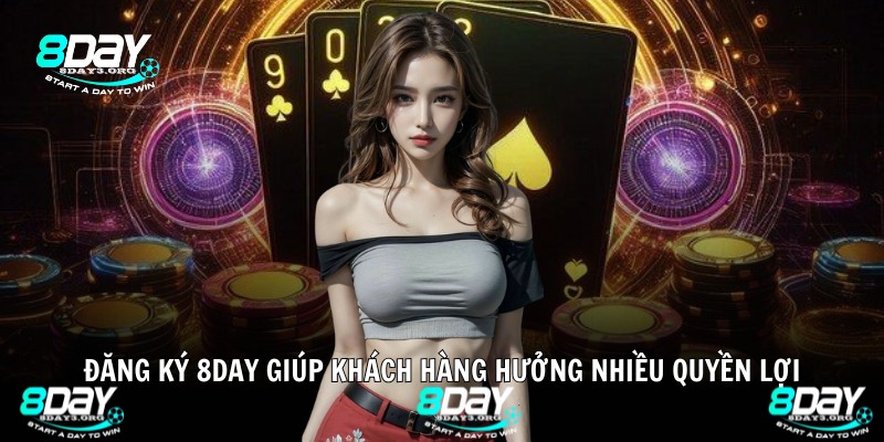 Đăng ký 8DAY giúp khách hàng hưởng nhiều quyền lợi